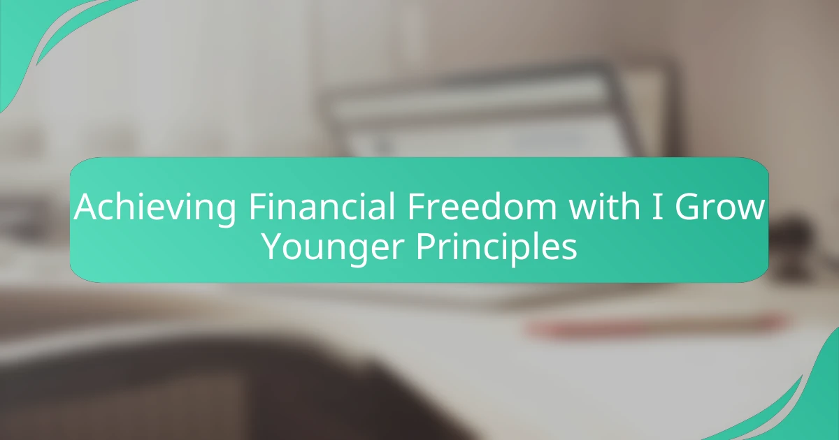 Achieving Financial Freedom with I Grow Younger Principles