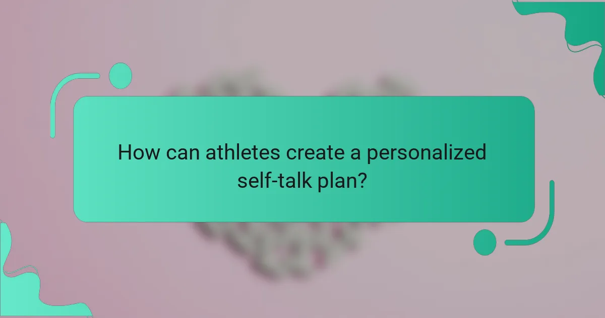 How can athletes create a personalized self-talk plan?