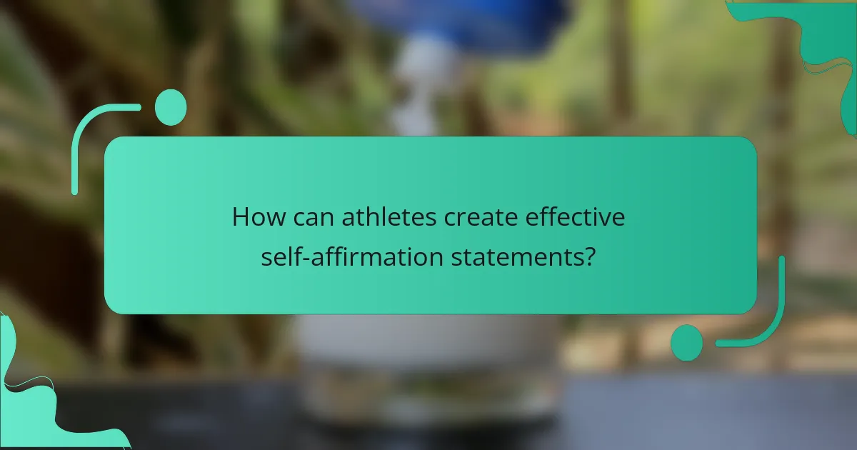 How can athletes create effective self-affirmation statements?