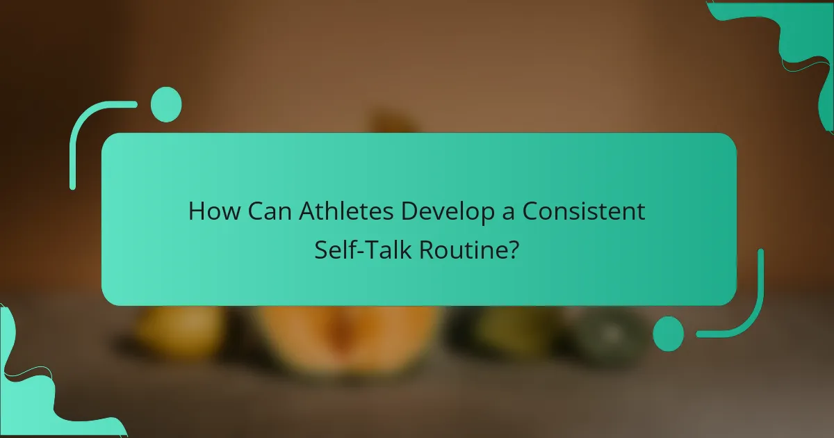 How Can Athletes Develop a Consistent Self-Talk Routine?