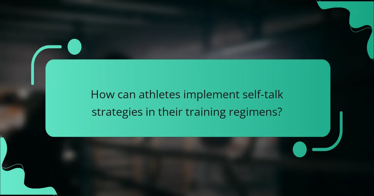 How can athletes implement self-talk strategies in their training regimens?