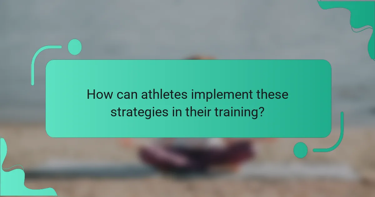 How can athletes implement these strategies in their training?
