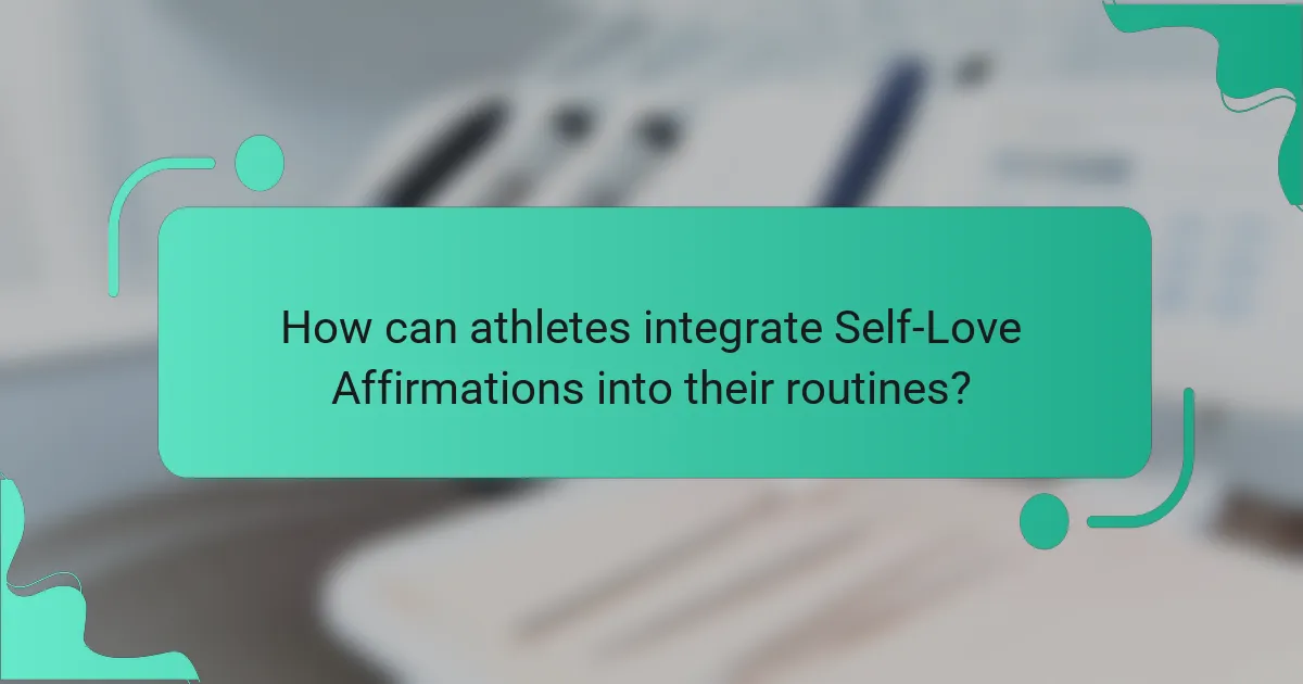 How can athletes integrate Self-Love Affirmations into their routines?