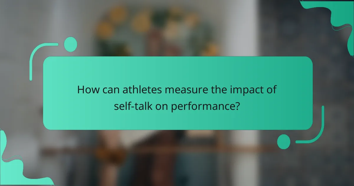 How Can Athletes Measure the Impact of Self-Talk on Performance?