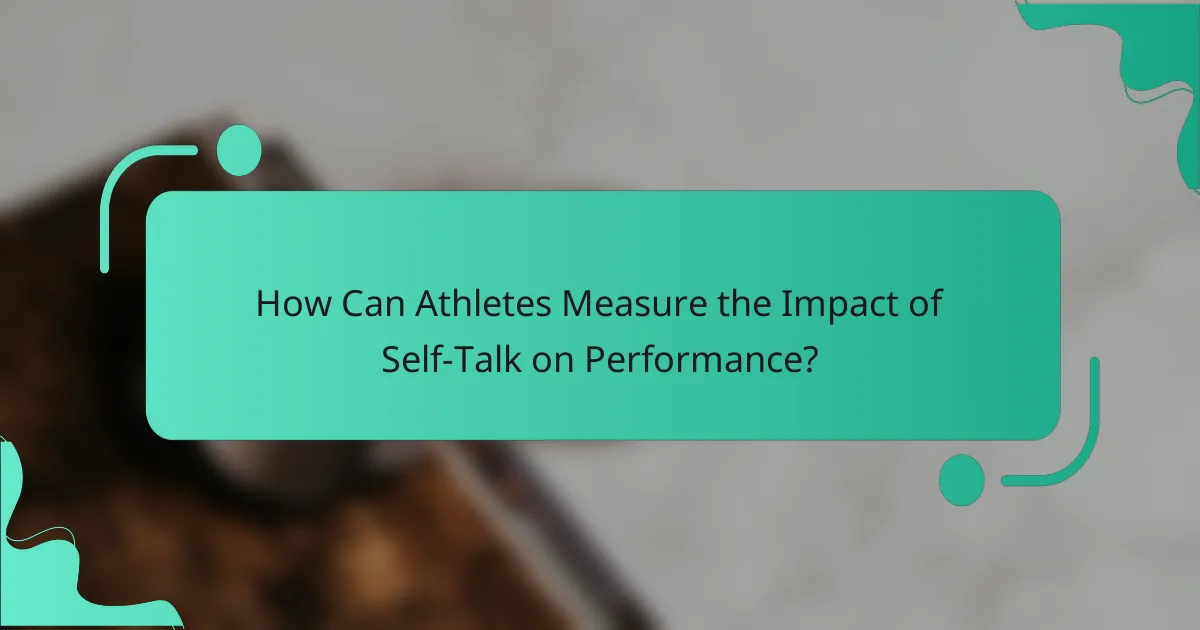 How Can Athletes Measure the Impact of Self-Talk on Performance?