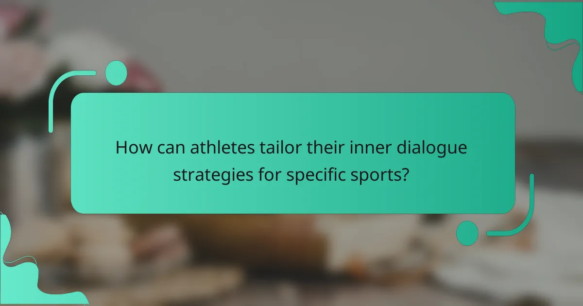 How can athletes tailor their inner dialogue strategies for specific sports?