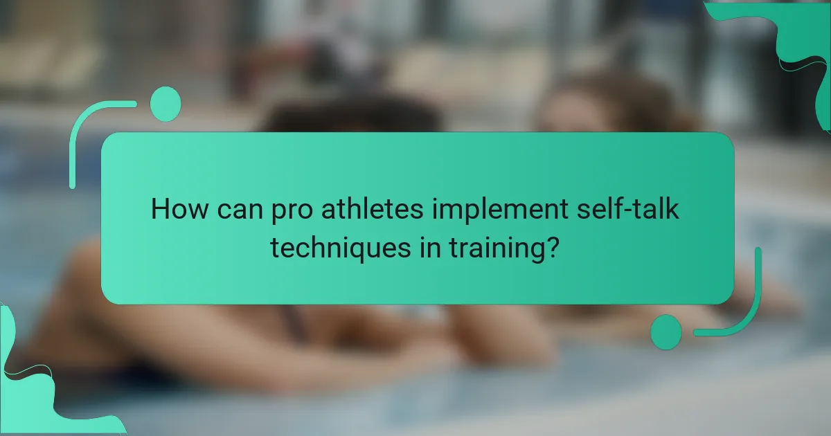 How can pro athletes implement self-talk techniques in training?