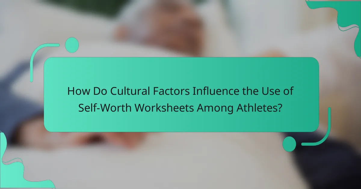 How Do Cultural Factors Influence the Use of Self-Worth Worksheets Among Athletes?