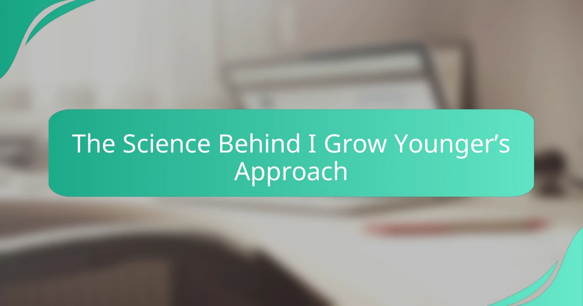 The Science Behind I Grow Younger’s Approach