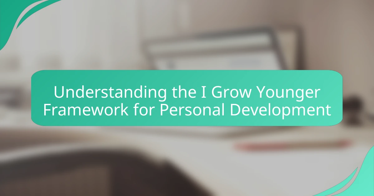 Understanding the I Grow Younger Framework for Personal Development