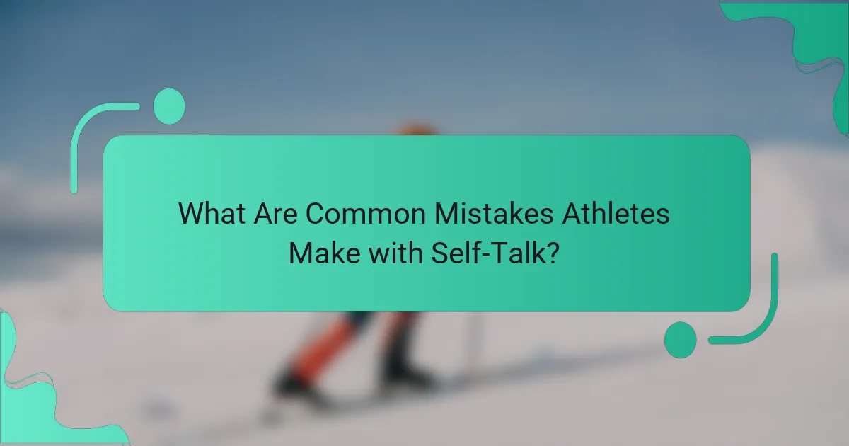 What Are Common Mistakes Athletes Make with Self-Talk?