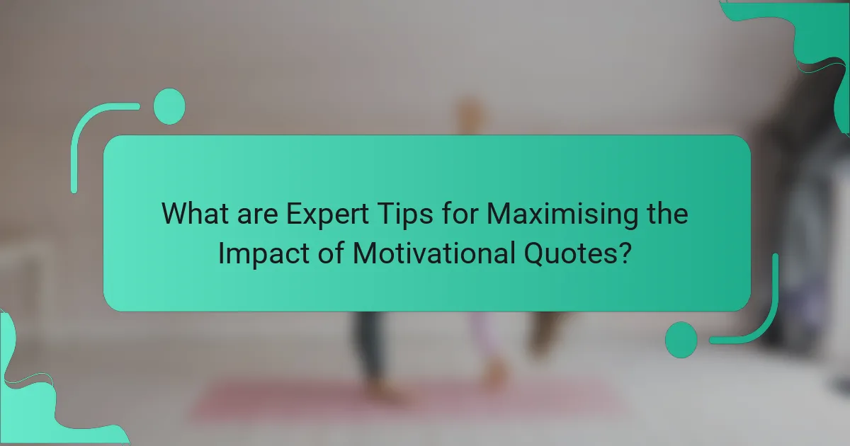What are Expert Tips for Maximising the Impact of Motivational Quotes?