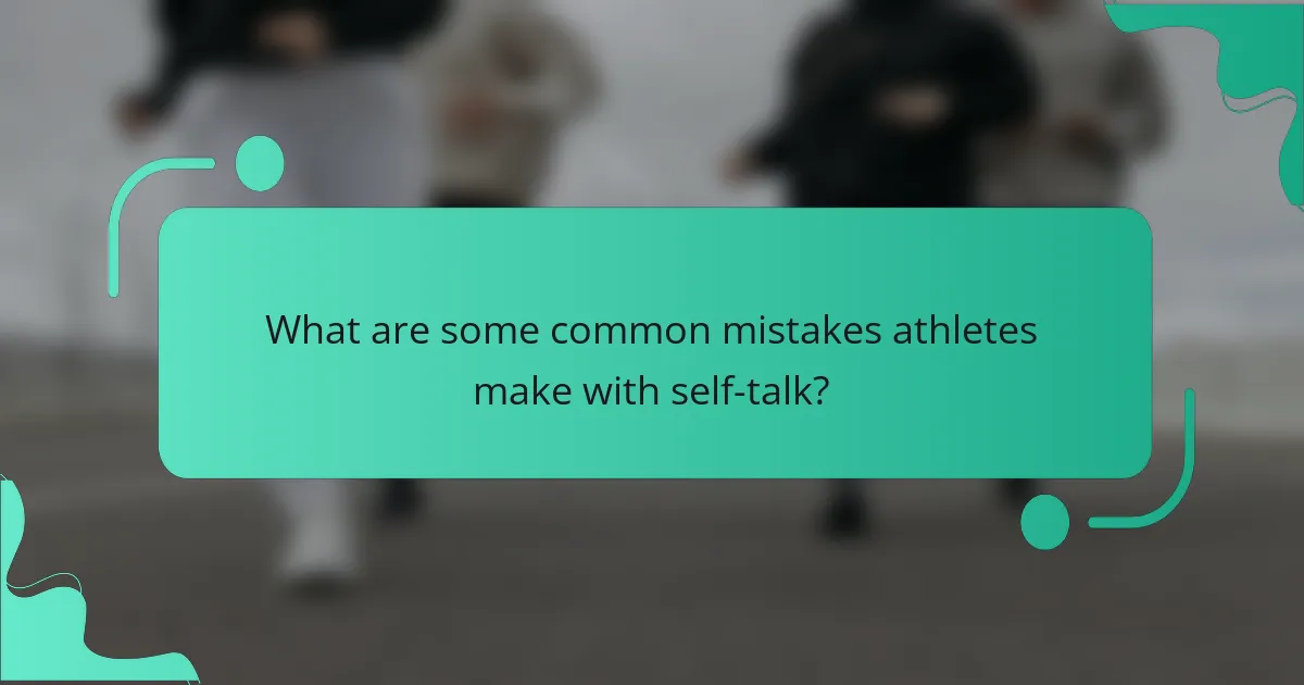 What are some common mistakes athletes make with self-talk?