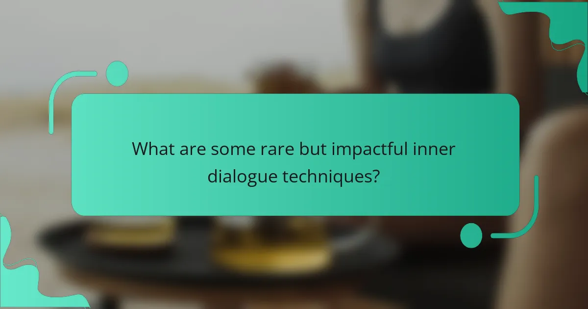 What are some rare but impactful inner dialogue techniques?