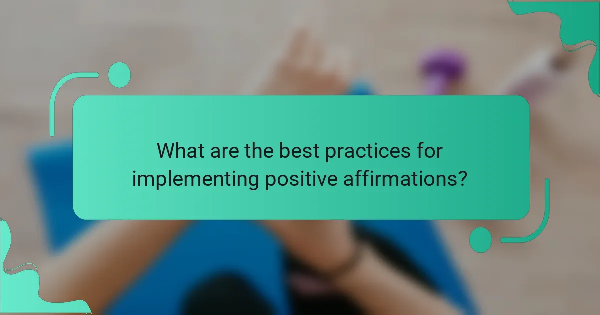 What are the best practices for implementing positive affirmations?