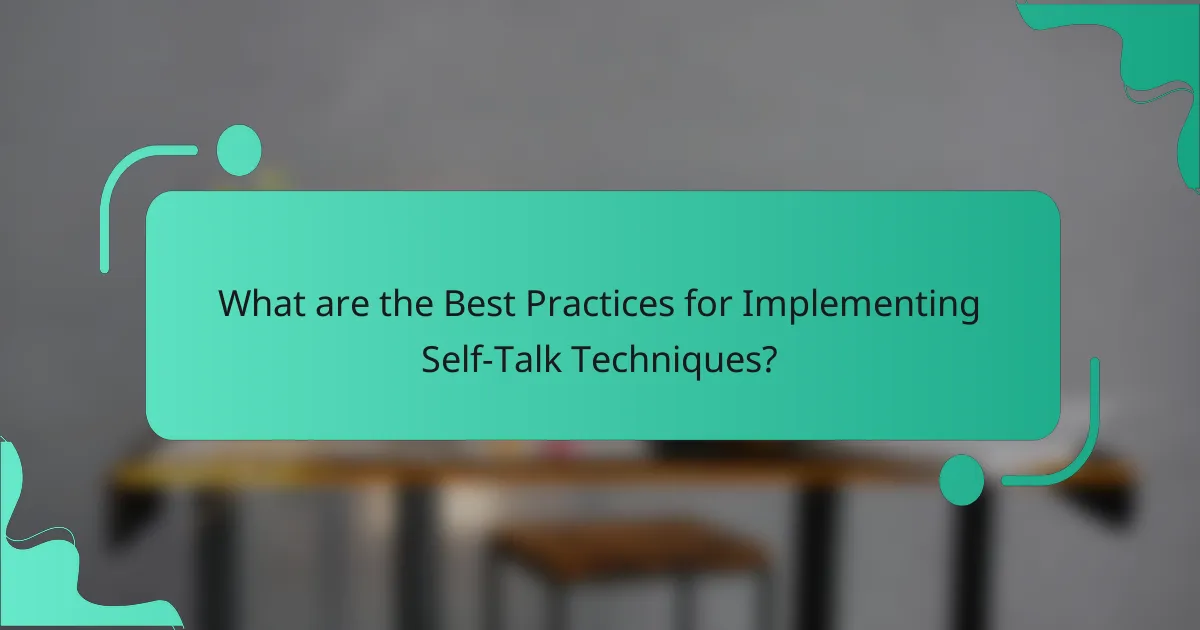 What are the Best Practices for Implementing Self-Talk Techniques?