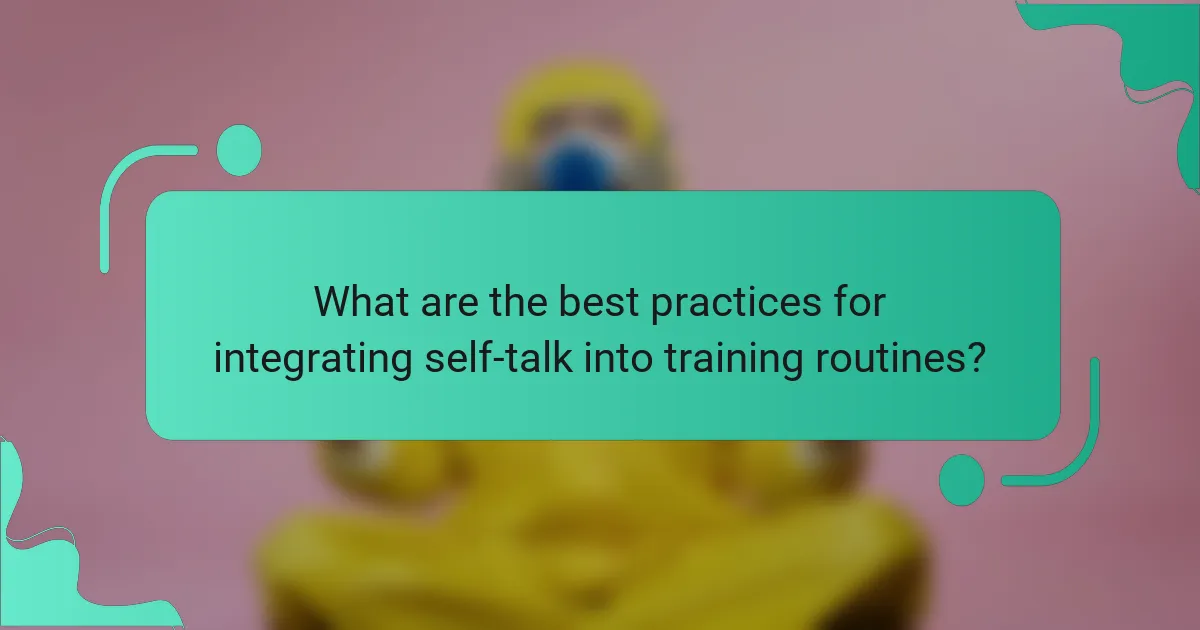 What are the best practices for integrating self-talk into training routines?
