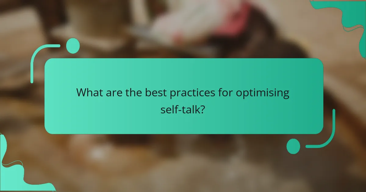 What are the best practices for optimising self-talk?