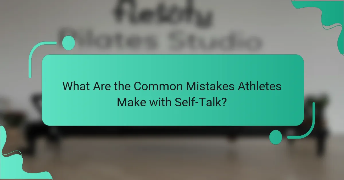 What Are the Common Mistakes Athletes Make with Self-Talk?