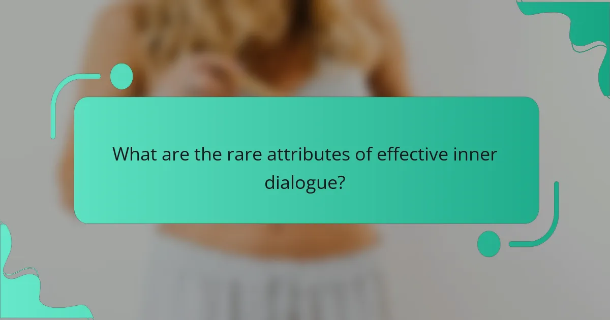 What are the rare attributes of effective inner dialogue?
