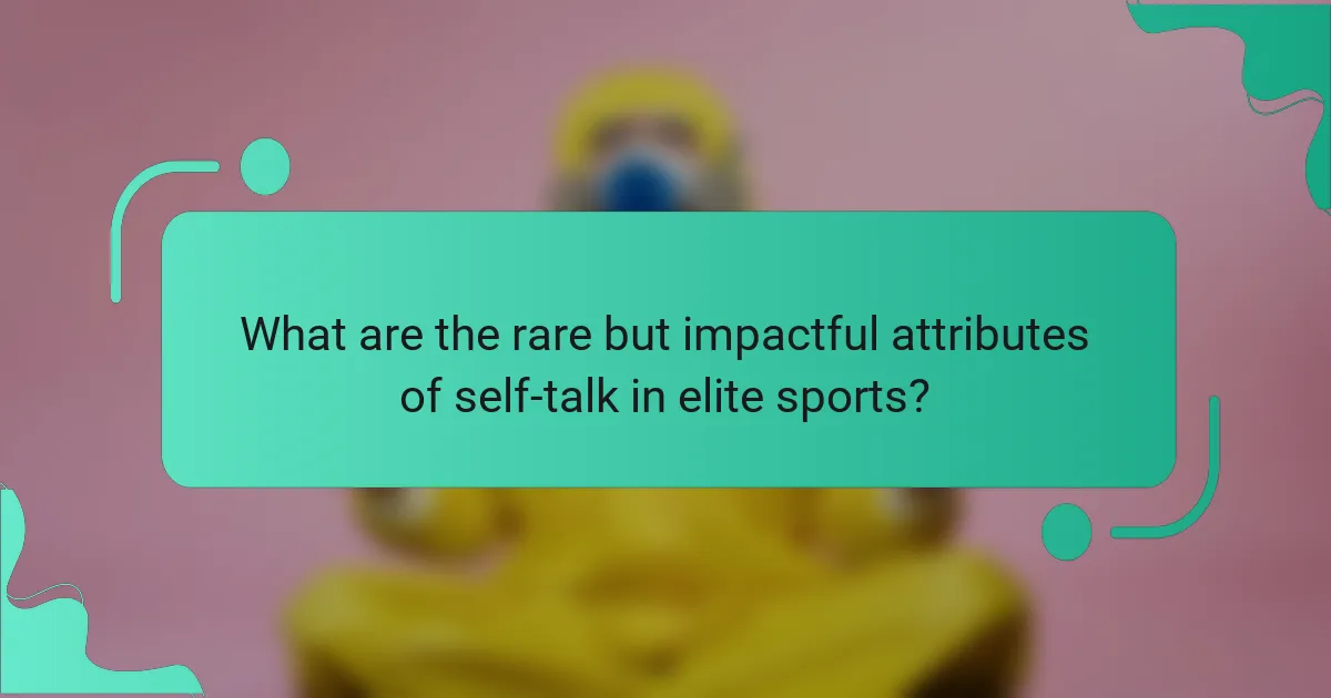 What are the rare but impactful attributes of self-talk in elite sports?