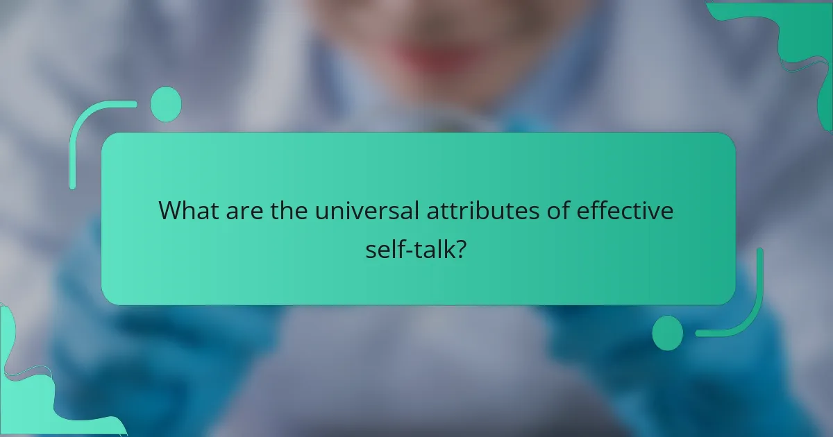 What are the universal attributes of effective self-talk?