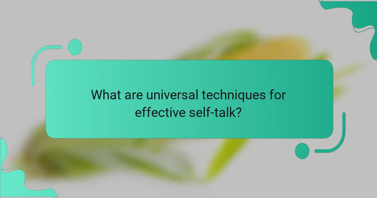 What are universal techniques for effective self-talk?