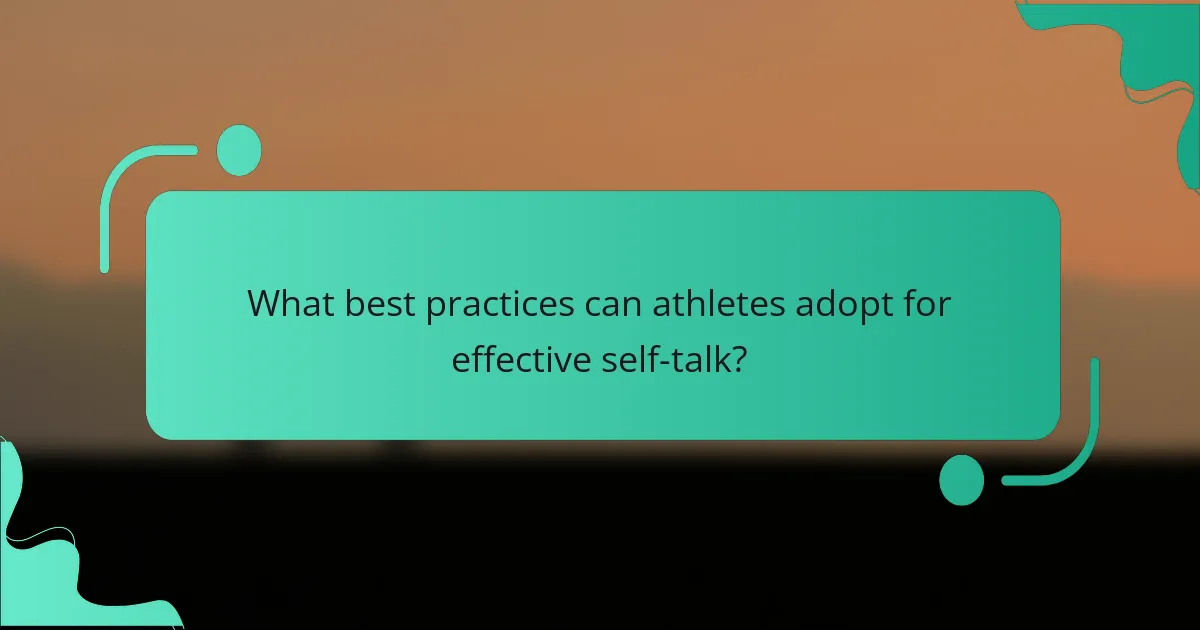 What best practices can athletes adopt for effective self-talk?