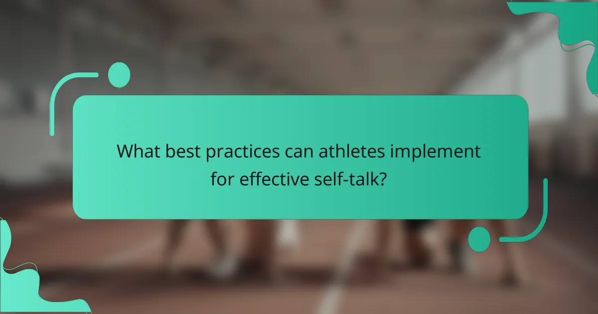 What best practices can athletes implement for effective self-talk?