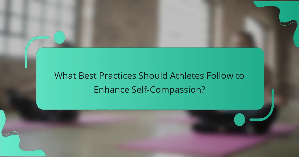 What Best Practices Should Athletes Follow to Enhance Self-Compassion?