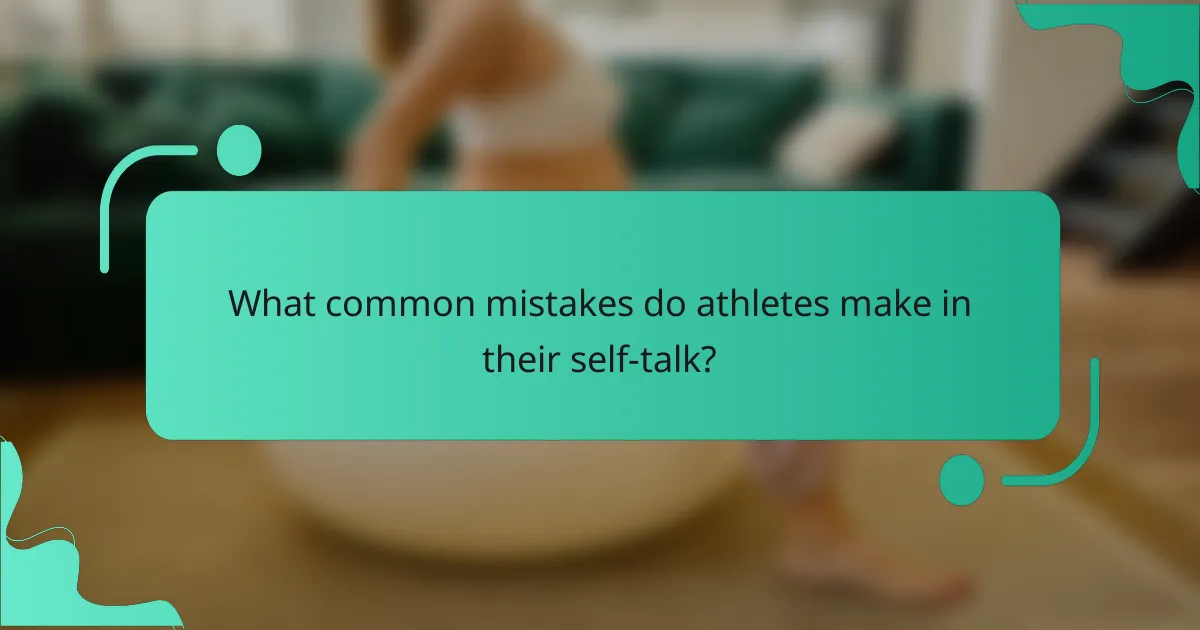 What common mistakes do athletes make in their self-talk?