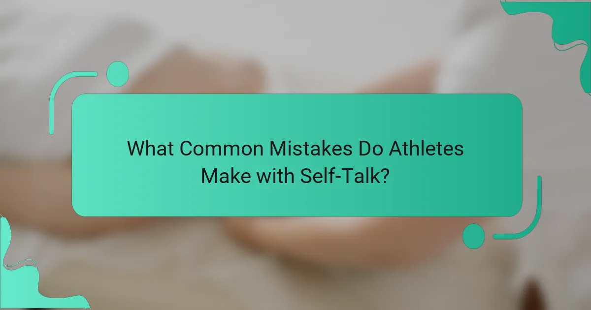What Common Mistakes Do Athletes Make with Self-Talk?