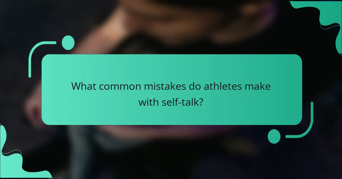 What Common Mistakes Do Athletes Make with Self-Talk?