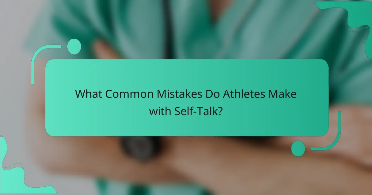 What common mistakes do athletes make with self-talk?
