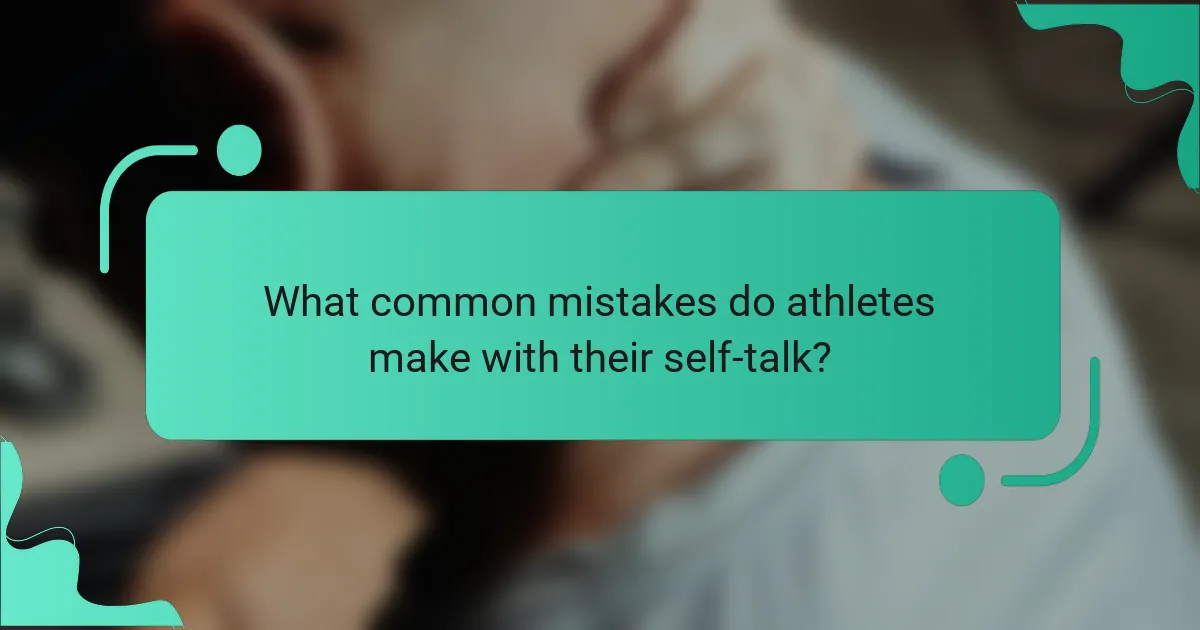 What common mistakes do athletes make with their self-talk?