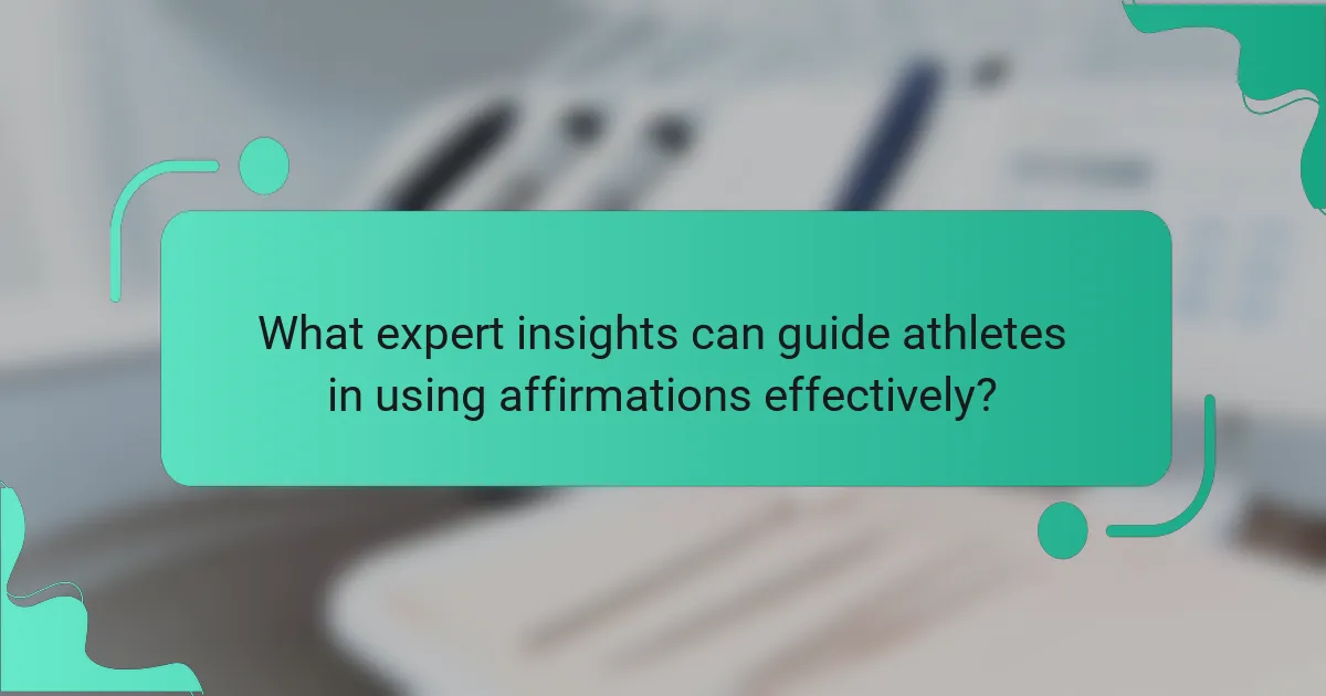 What expert insights can guide athletes in using affirmations effectively?