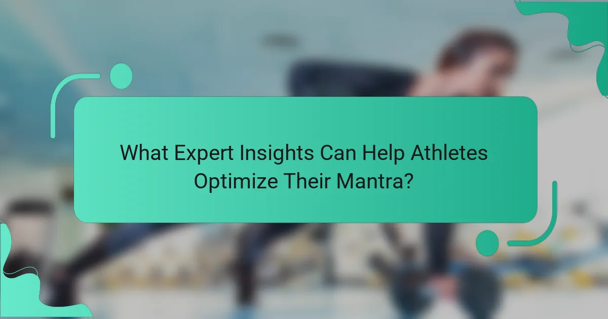 What Expert Insights Can Help Athletes Optimize Their Mantra?