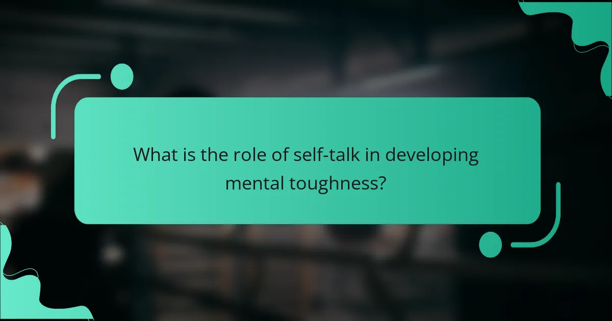 What is the role of self-talk in developing mental toughness?