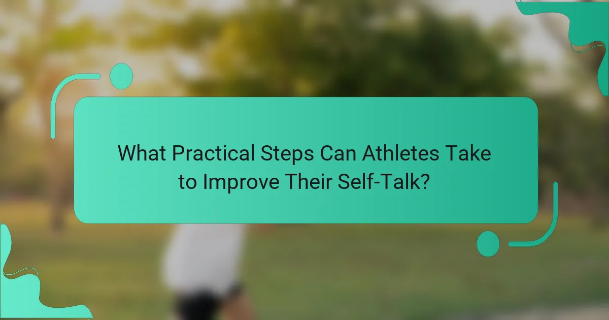 What Practical Steps Can Athletes Take to Improve Their Self-Talk?