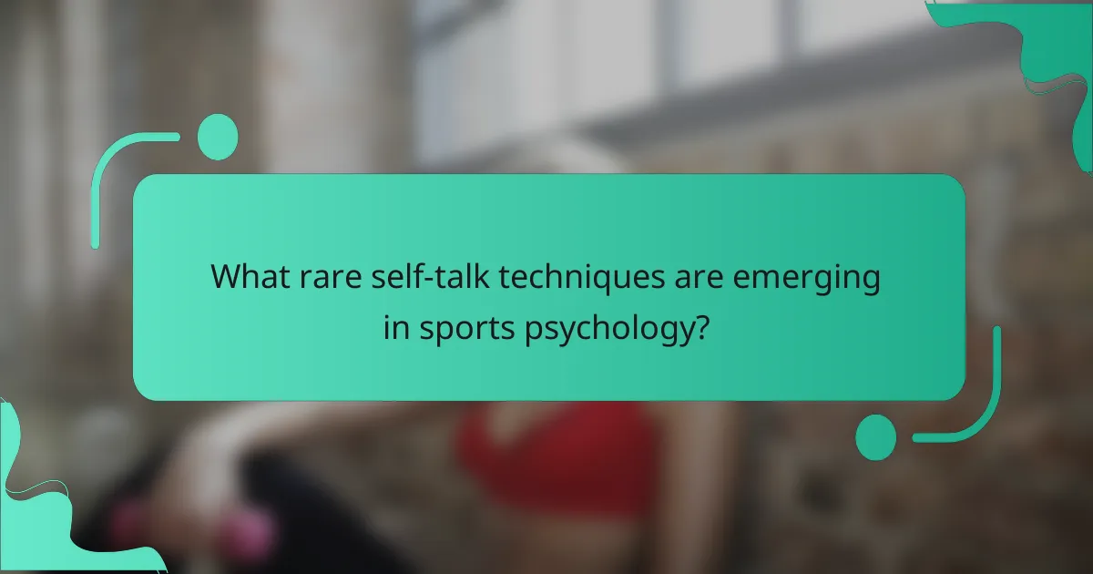 What rare self-talk techniques are emerging in sports psychology?