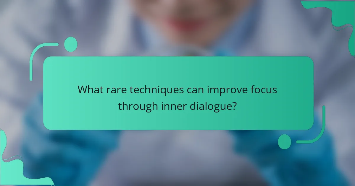 What rare techniques can improve focus through inner dialogue?