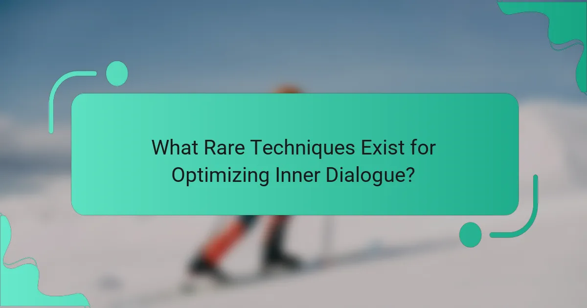 What Rare Techniques Exist for Optimizing Inner Dialogue?