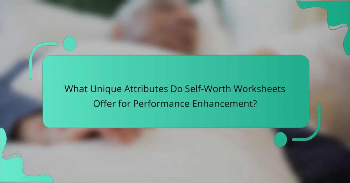 What Unique Attributes Do Self-Worth Worksheets Offer for Performance Enhancement?