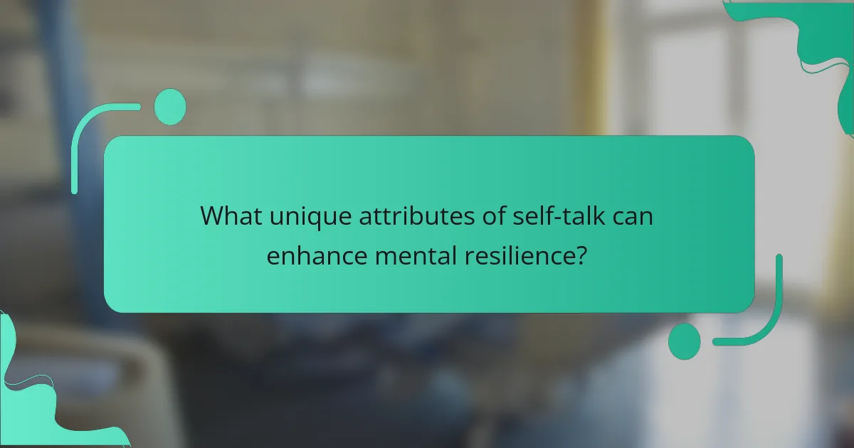 What unique attributes of self-talk can enhance mental resilience?