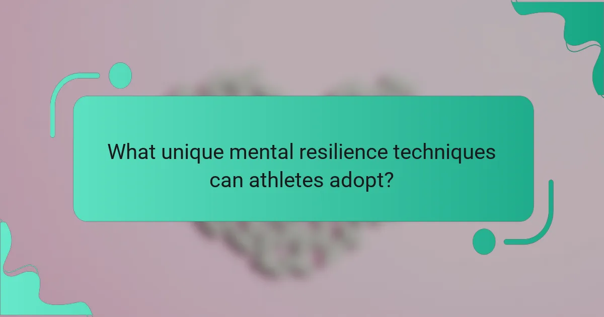 What unique mental resilience techniques can athletes adopt?