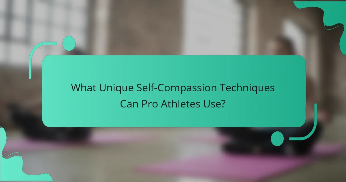 What Unique Self-Compassion Techniques Can Pro Athletes Use?