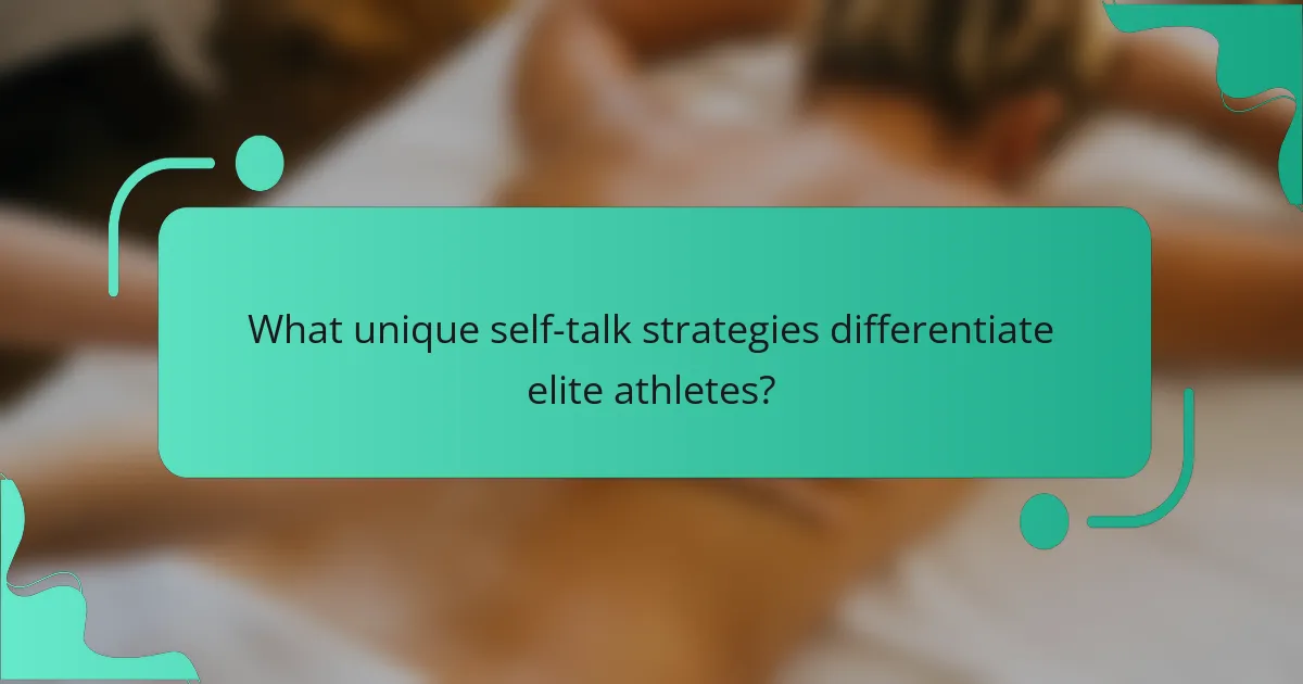 What unique self-talk strategies differentiate elite athletes?