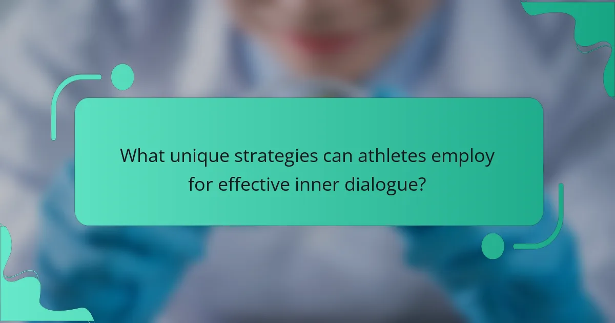 What unique strategies can athletes employ for effective inner dialogue?