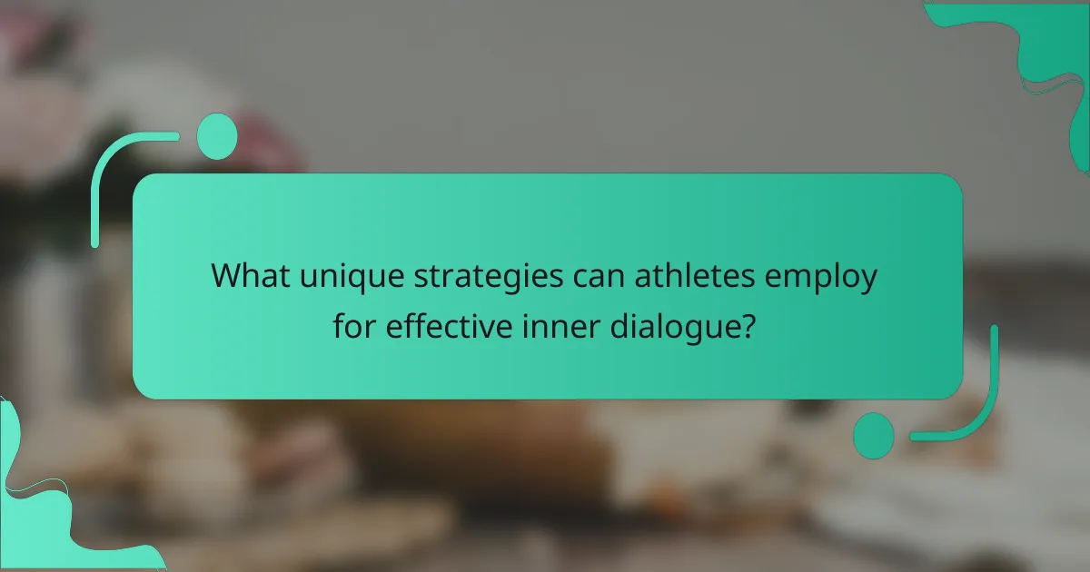 What unique strategies can athletes employ for effective inner dialogue?