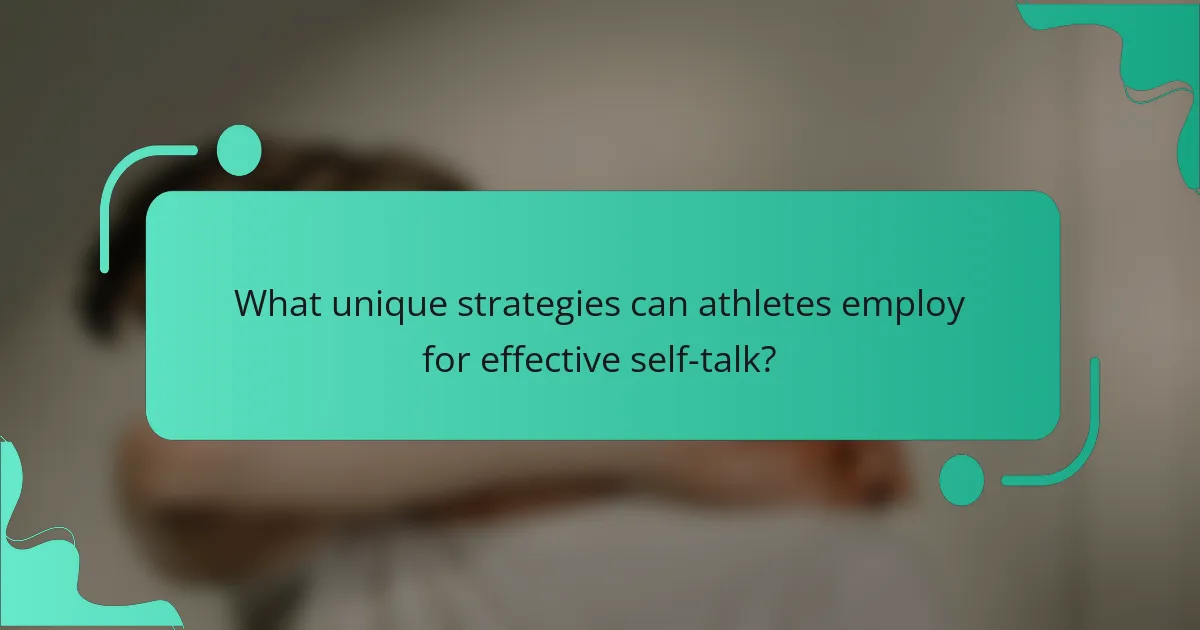 What unique strategies can athletes employ for effective self-talk?
